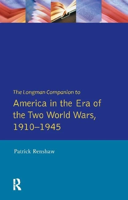 The Longman Companion to America in the Era of the Two World Wars, 1910-1945 (Longman Companions To History)