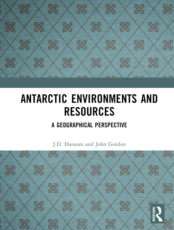 Antarctic Environments and Resources: A Geographical Perspective