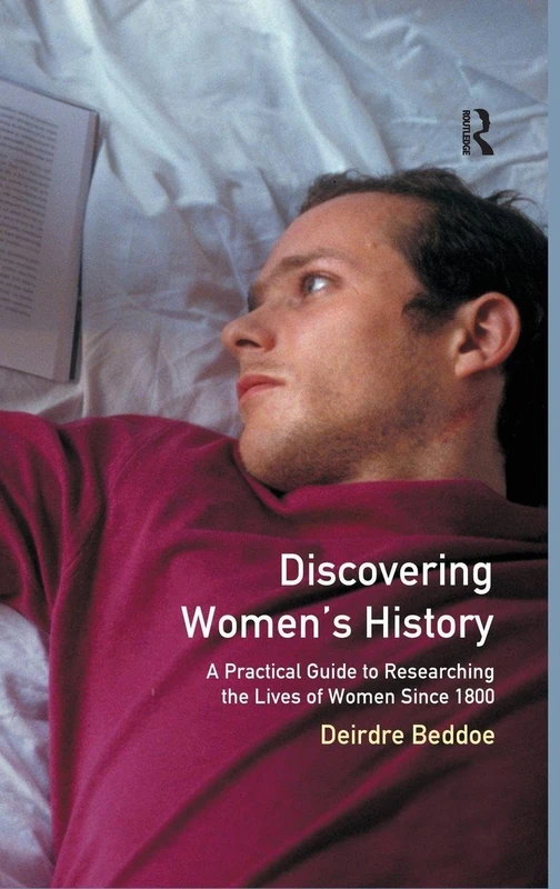 Discovering Women's History: A Practical Guide to Researching the Lives of Women since 1800
