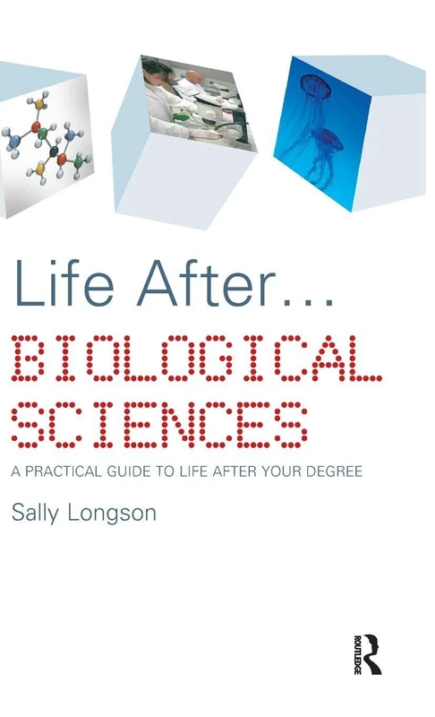 Life After...Biological Sciences: A Practical Guide to Life After Your Degree (Life after University)