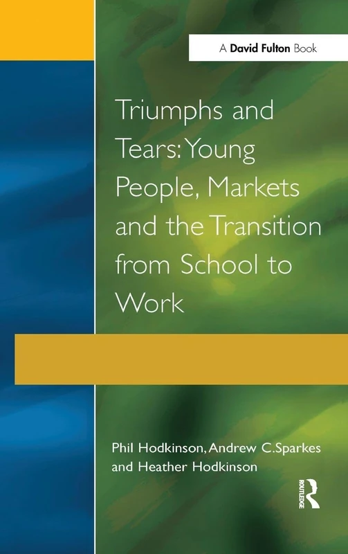 Triumphs and Tears: Young People, Markets, and the Transition from School to Work (Research Highlights in Social Work (Paperback))