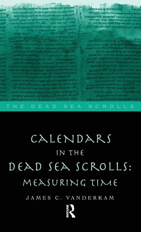 Calendars in the Dead Sea Scrolls: Measuring Time (The Literature of the Dead Sea Scrolls)