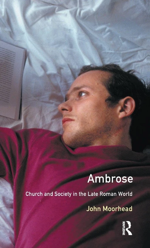 Ambrose: Church and Society in the Late Roman World (The Medieval World)
