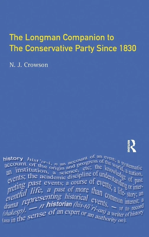 The Longman Companion to the Conservative Party: Since 1830 (Longman Companions To History)