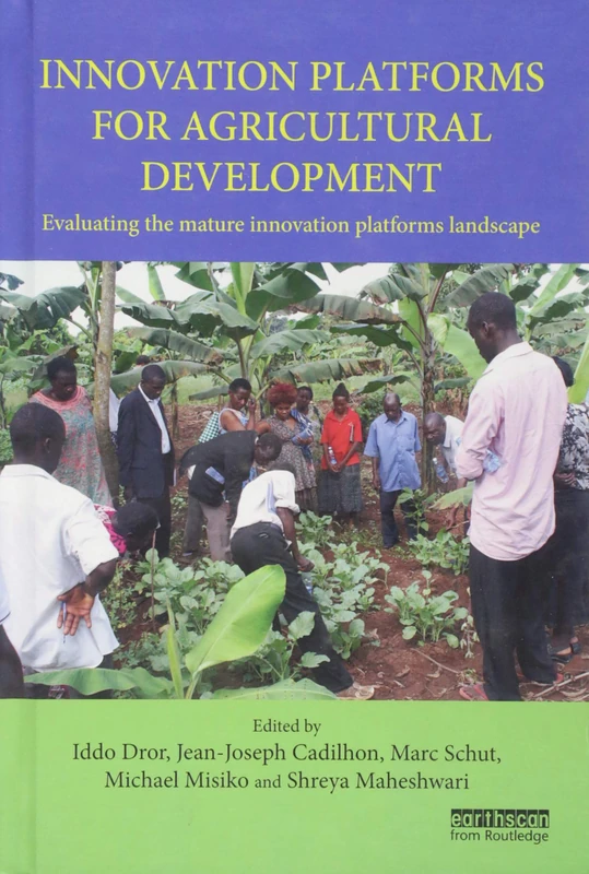 Innovation Platforms for Agricultural Development: Evaluating the mature innovation platforms landscape