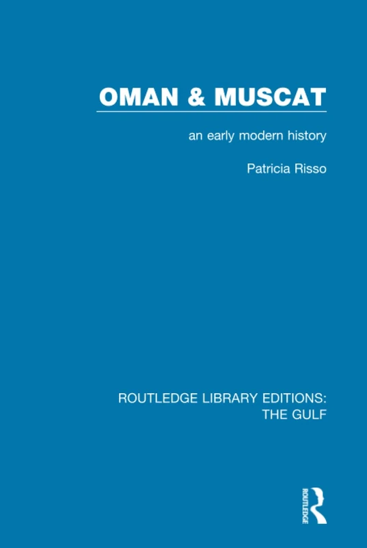 Oman and Muscat: An Early Modern History: 12 (Routledge Library Editions: The Gulf)