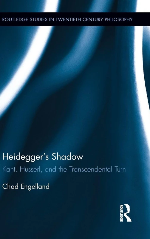 Routledge Heidegger's Shadow: Kant, Husserl, and Transcendentalism