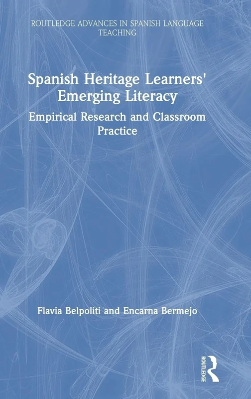 Spanish Heritage Learners' Emerging Literacy: Empirical Research and Classroom Practice (Routledge Advances in Spanish Language Teaching)