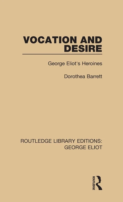 Vocation and Desire: George Eliot's Heroines (Routledge Library Editions: George Eliot) - Image 1
