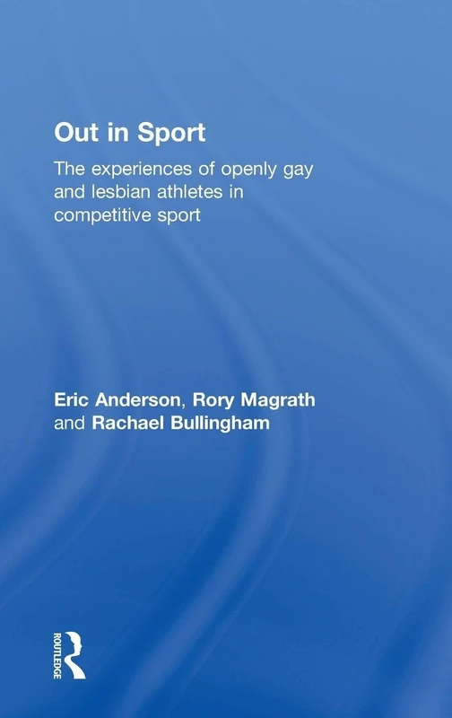 Out in Sport: The experiences of openly gay and lesbian athletes in competitive sport
