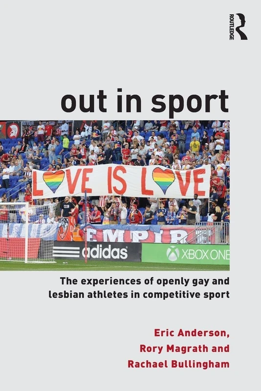 Out in Sport: The experiences of openly gay and lesbian athletes in competitive sport