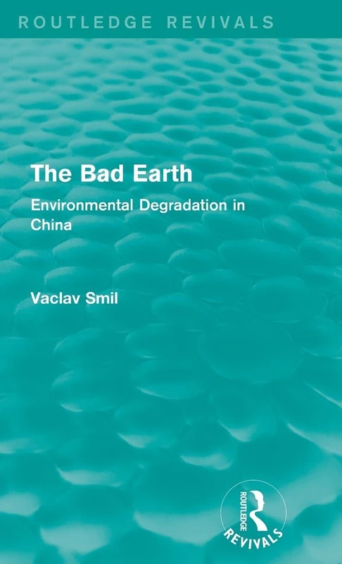 The Bad Earth: Environmental Degradation in China (Routledge Revivals)