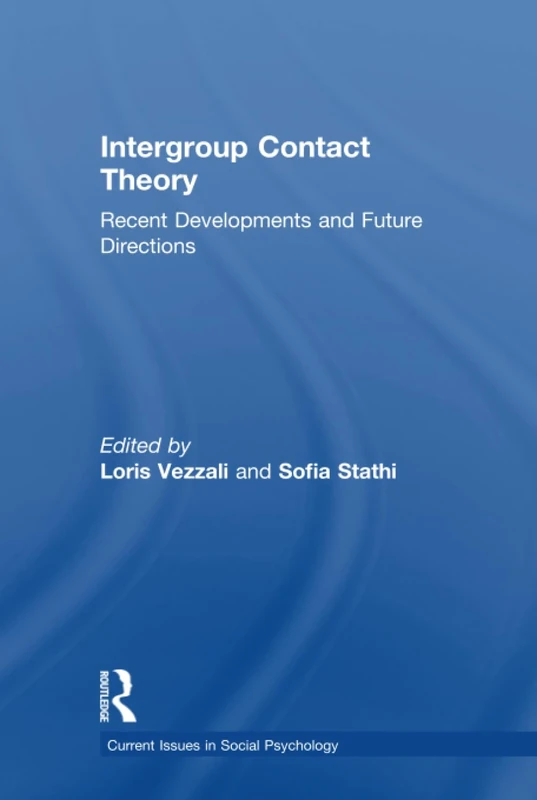 Intergroup Contact Theory: Recent developments and future directions (Current Issues in Social Psychology)