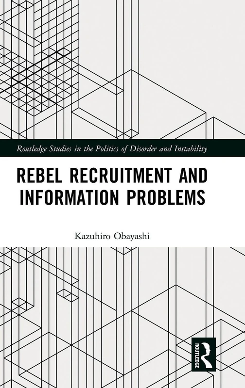 Rebel Recruitment and Information Problems (Routledge Studies in the Politics of Disorder and Instability)