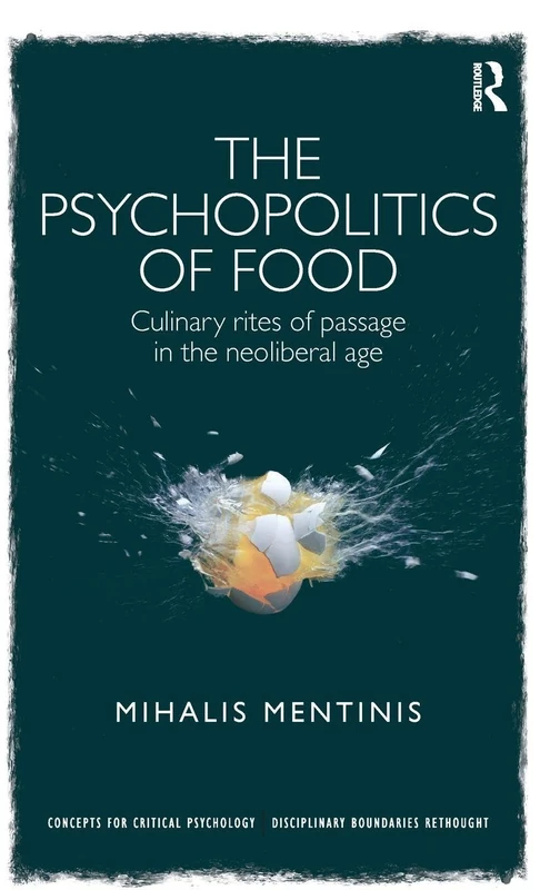 The Psychopolitics of Food: Culinary rites of passage in the neoliberal age (Concepts for Critical Psychology)
