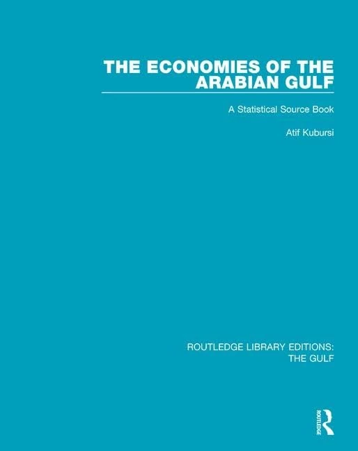 The Economies of the Arabian Gulf: A Statistical Source Book: 5 (Routledge Library Editions: The Gulf)