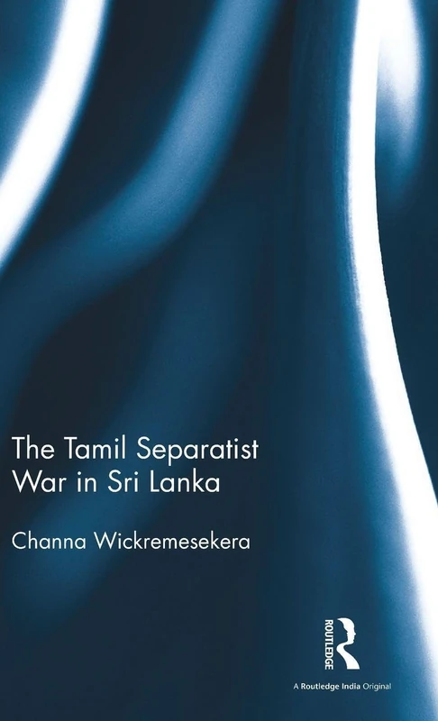 Routledge - The Tamil Separatist War in Sri Lanka Book