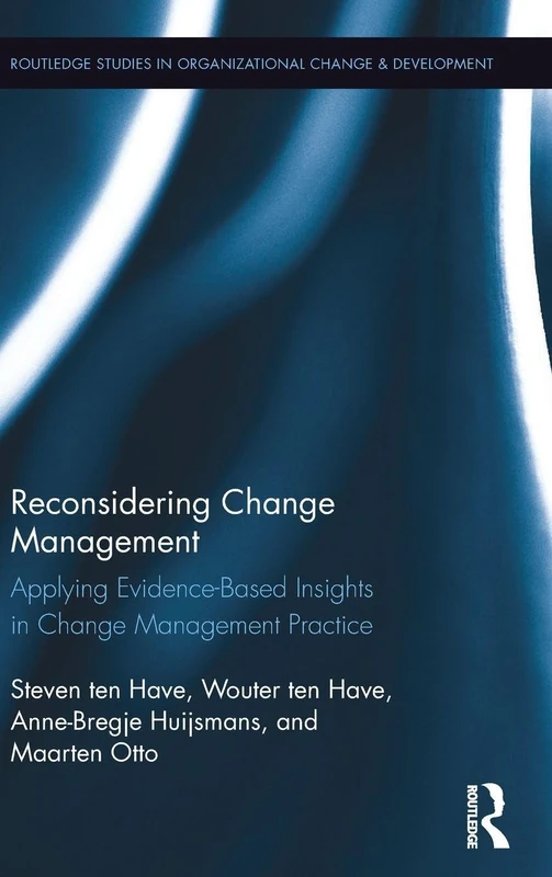 Reconsidering Change Management: Applying Evidence-Based Insights in Change Management Practice: 16 (Routledge Studies in Organizational Change & Development)
