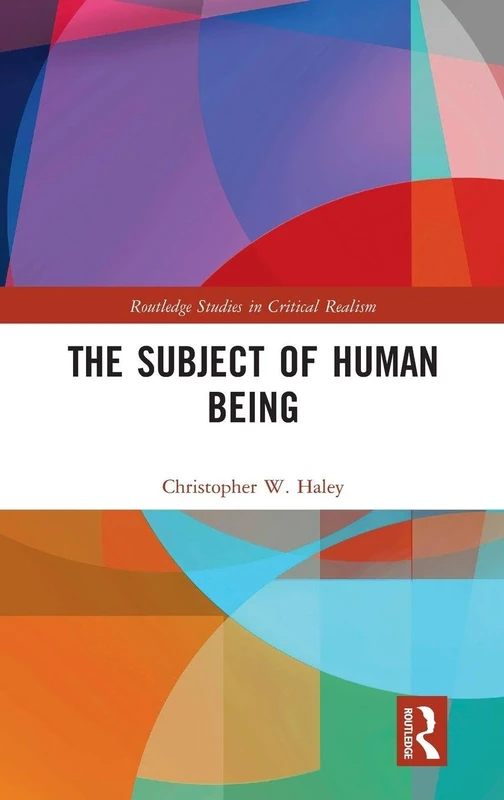 The Subject of Human Being (Routledge Studies in Critical Realism)