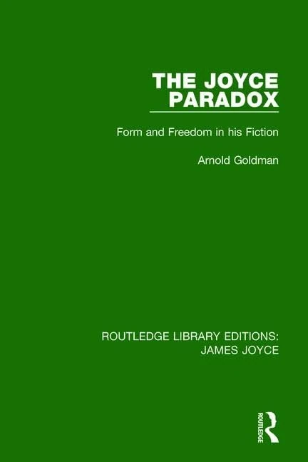 The Joyce Paradox: Form and Freedom in his Fiction: 2 (Routledge Library Editions: James Joyce)