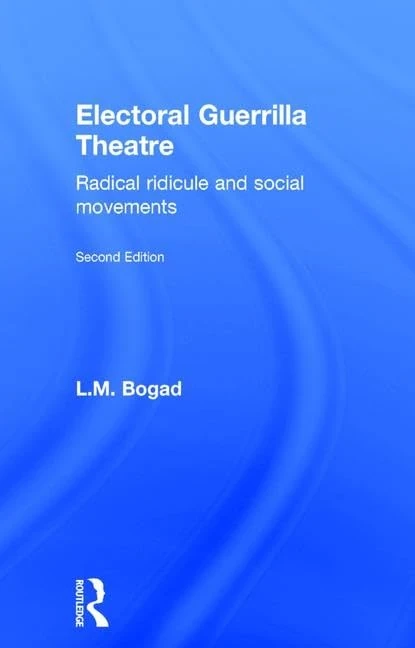 Routledge - Electoral Guerrilla Theatre: Radical Ridicule