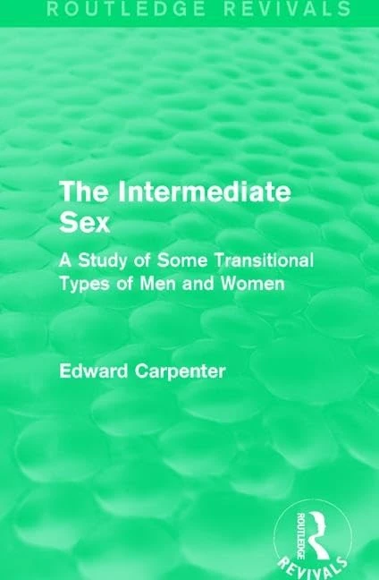 The Intermediate Sex: A Study of Some Transitional Types of Men and Women (Routledge Revivals: The Collected Works of Edward Carpenter) - Image 1