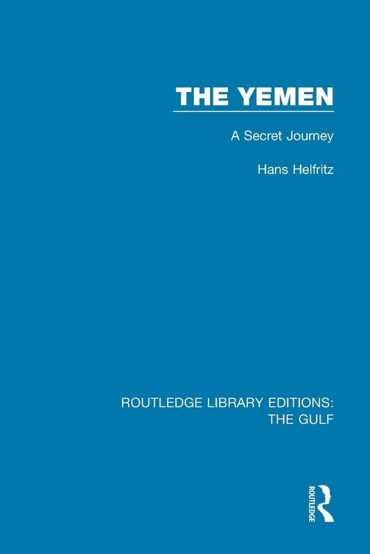 The Yemen: A Secret Journey (Routledge Library Editions: the Gulf)