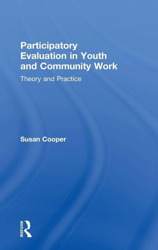 Participatory Evaluation in Youth and Community Work: Theory and Practice
