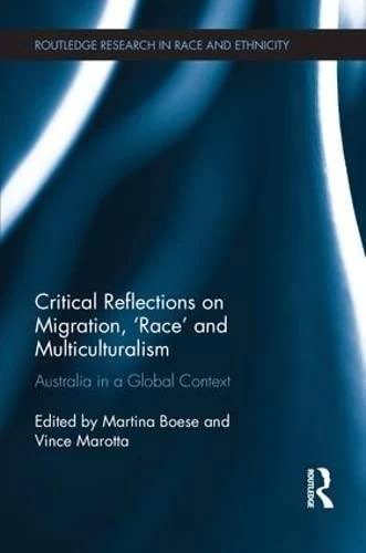 Critical Reflections on Migration, 'Race' and Multiculturalism: Australia in a Global Context (Routledge Research in Race and Ethnicity)