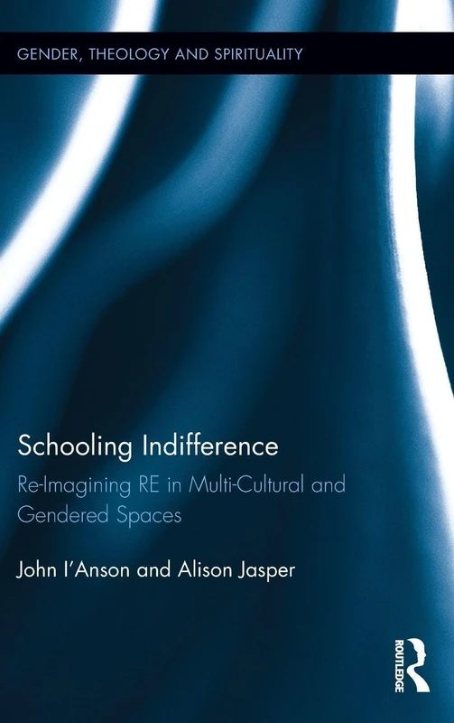 Schooling Indifference: Reimagining RE in multi-cultural and gendered spaces (Gender, Theology and Spirituality) - Image 1