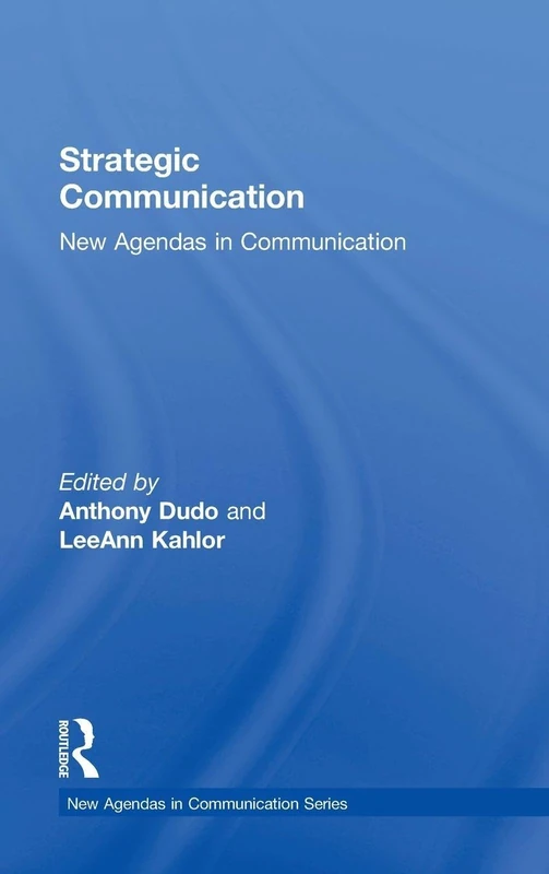 Routledge Strategic Communication: New Agendas in Communication