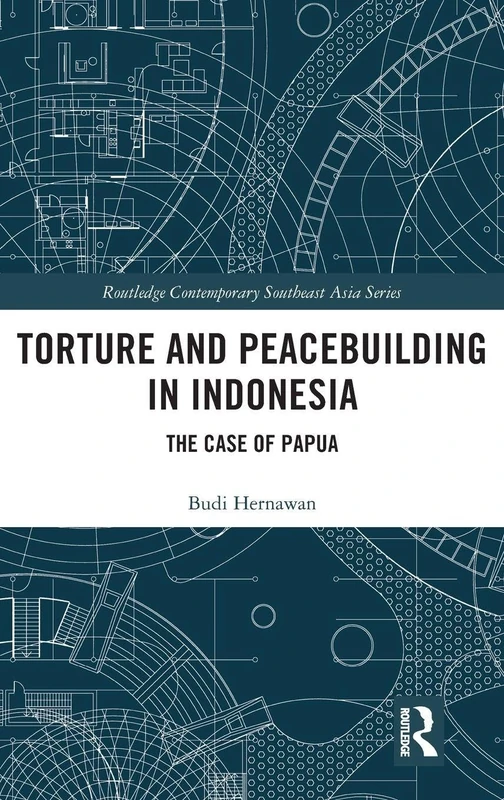 Routledge Torture and Peacebuilding in Indonesia - Papua Case