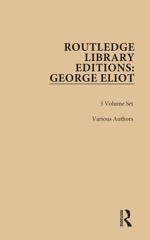 Routledge Library Editions: George Eliot - 5 Book Set