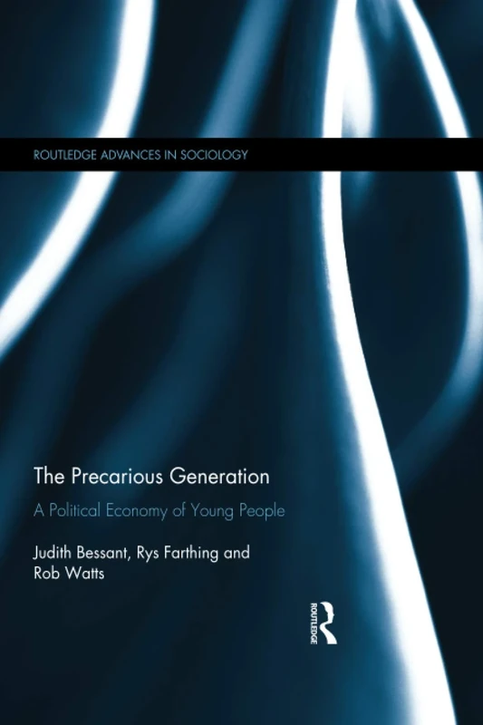The Precarious Generation: A Political Economy of Young People (Routledge Advances in Sociology)