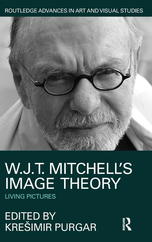 W.J.T. Mitchell's Image Theory: Living Pictures (Routledge Advances in Art and Visual Studies)