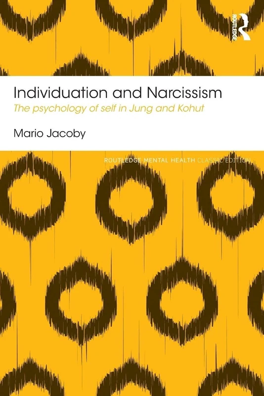 Individuation and Narcissism: The psychology of self in Jung and Kohut (Routledge Mental Health Classic Editions)