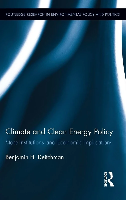Climate and Clean Energy Policy: State Institutions and Economic Implications (Routledge Research in Environmental Policy and Politics) - Image 1
