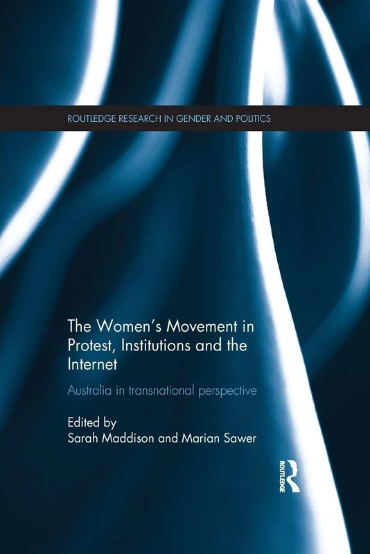 The Women’s Movement in Protest, Institutions and the Internet: Australia in transnational perspective (Routledge Research in Gender and Politics)