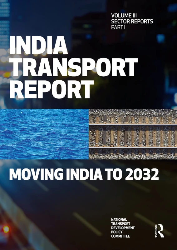India Transport Report: Volume III Part 1: Moving India to 2032