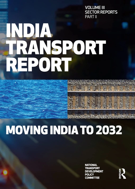 India Transport Report: Voulme III Part 2: Moving India to 2032