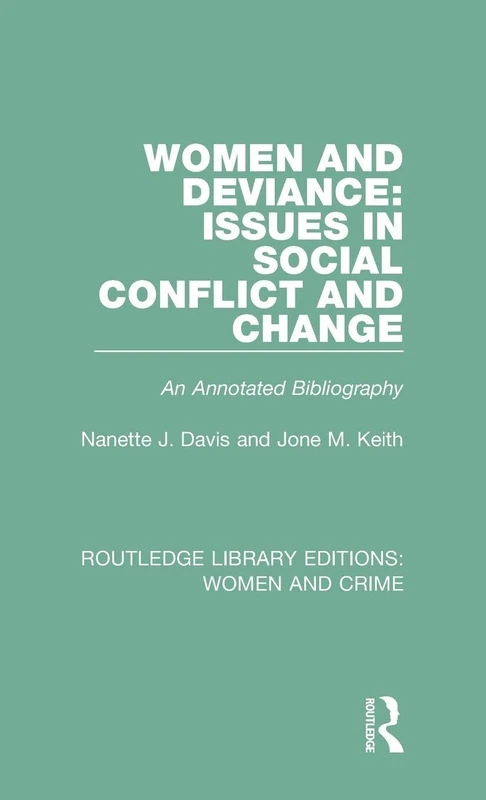 Women and Deviance: Issues in Social Conflict and Change: An Annotated Bibliography (Routledge Library Editions: Women and Crime)