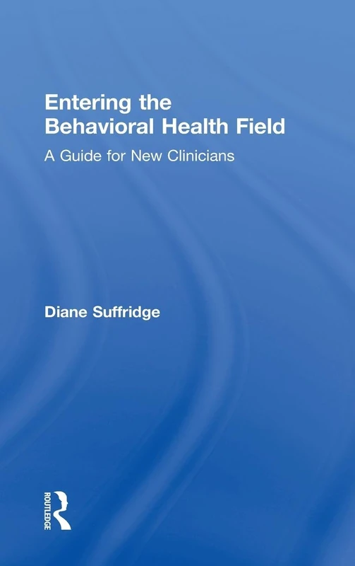 Entering the Behavioral Health Field: A Guide for New Clinicians