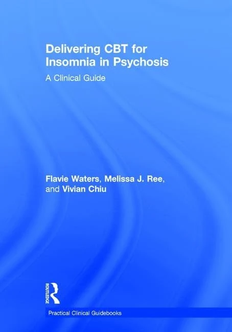 Delivering CBT for Insomnia in Psychosis: A Clinical Guide (Practical Clinical Guidebooks)