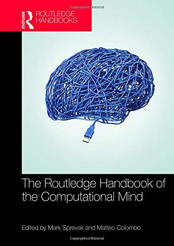 The Routledge Handbook of the Computational Mind (Routledge Handbooks in Philosophy)
