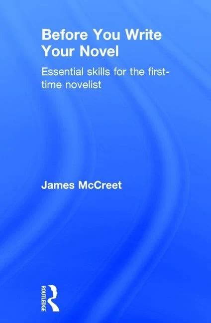 Before You Write Your Novel: Essential Skills for the First-time Novelist