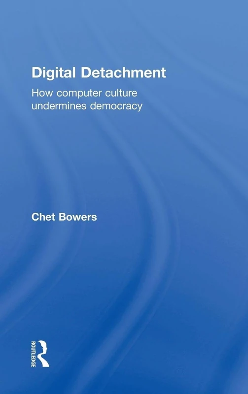 Digital Detachment by Routledge - Computer Culture and Democracy