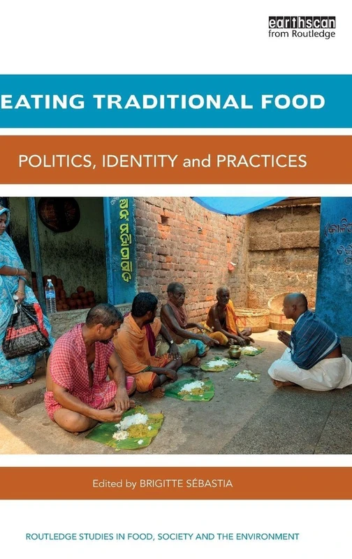 Eating Traditional Food: Politics, identity and practices (Routledge Studies in Food, Society and the Environment)