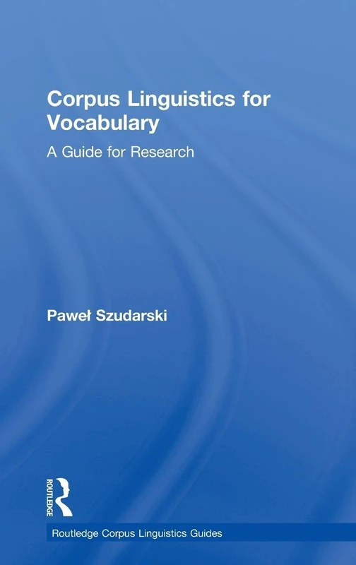 Corpus Linguistics for Vocabulary: A Guide for Research (Routledge Corpus Linguistics Guides)