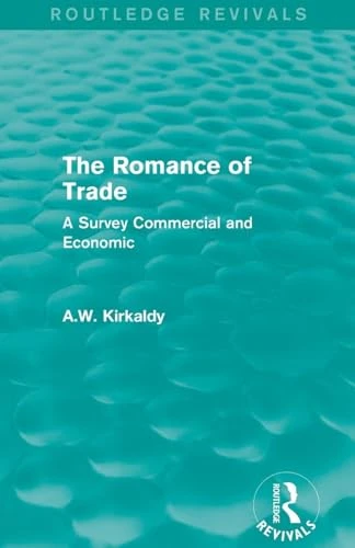 The Romance of Trade: A Survey Commercial and Economic (Routledge Revivals)