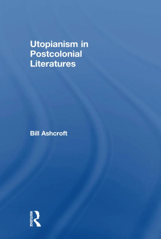 Routledge Utopianism in Postcolonial Literatures - Bill Ashcroft - Image 1